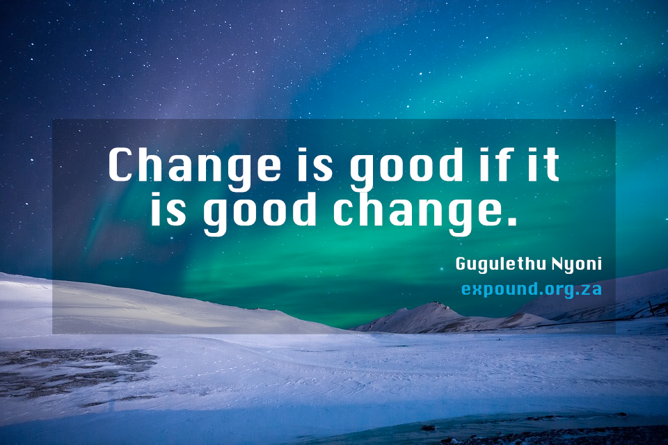 Change is good if it is good change. _Gugulethu Nyoni