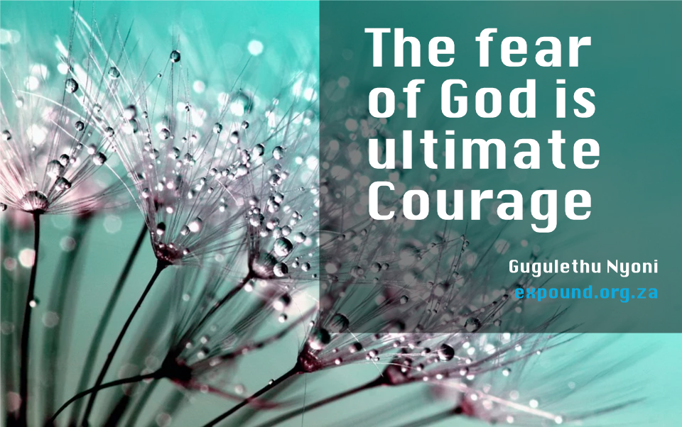The Fear of God is ultimate courage.